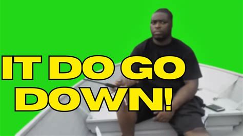 it do go down meme.